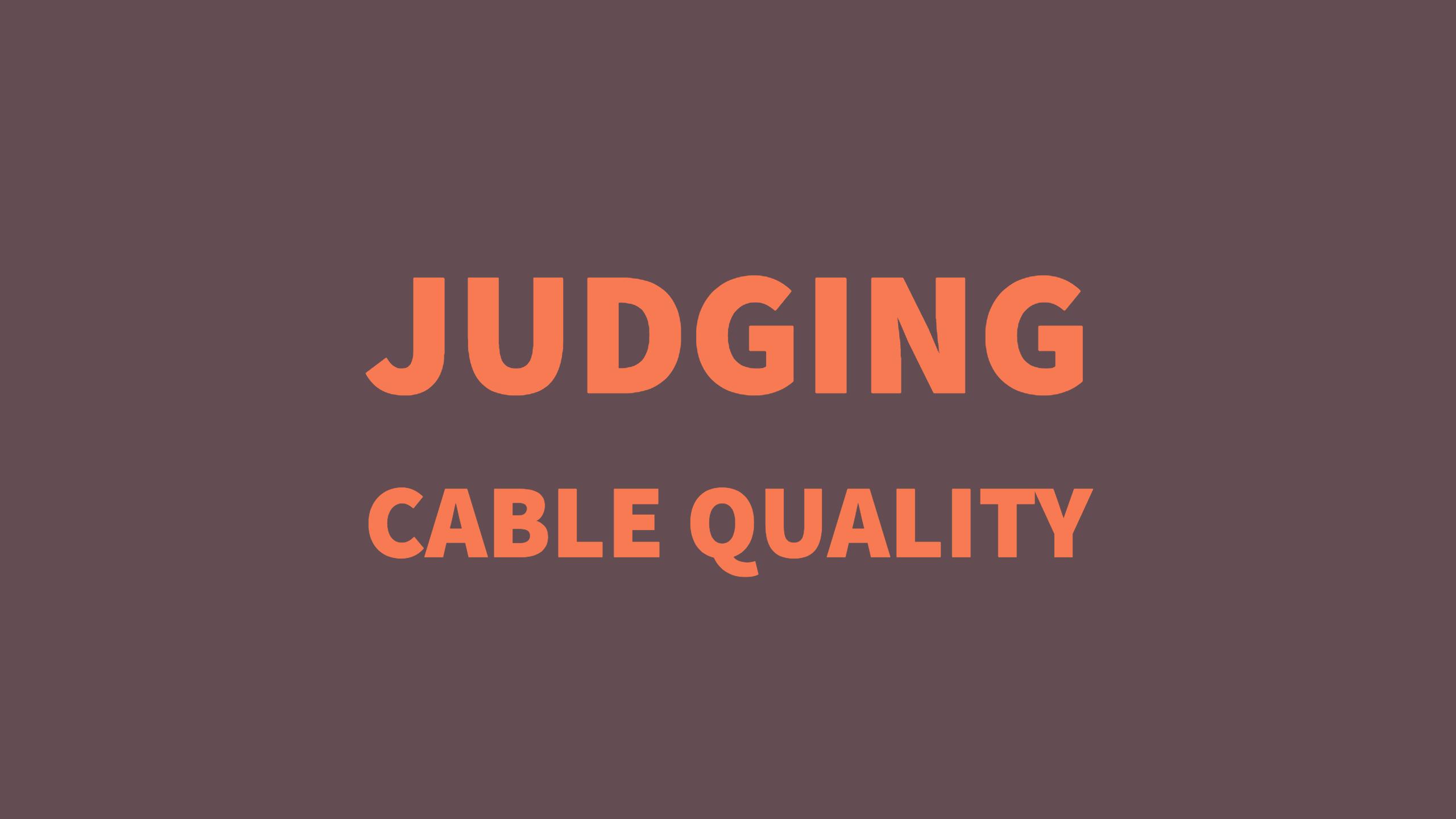Judging cable quality