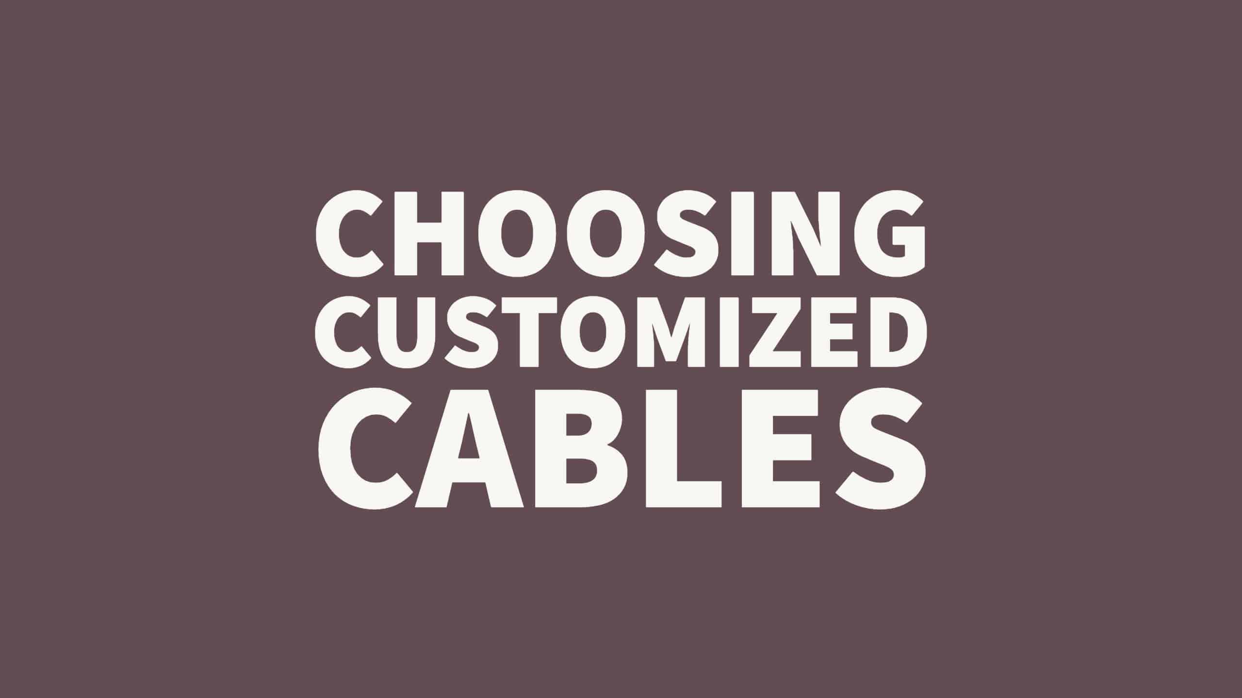Choosing customized cables graphic